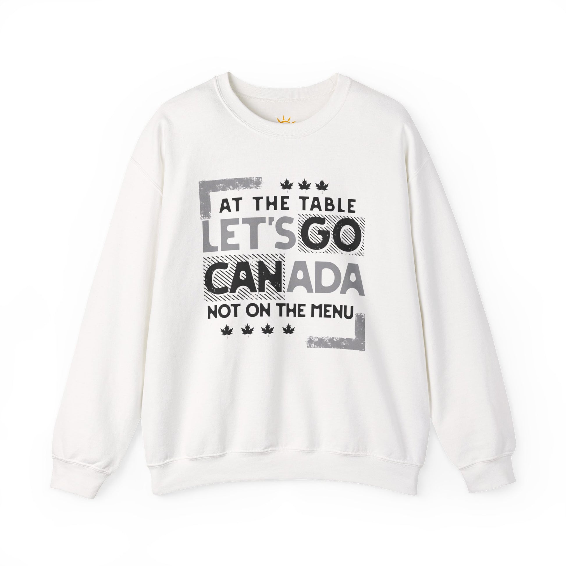 A white sweatshirt with text, At the table, Let's Go Canada, Not on the menu